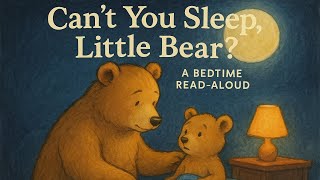A Bedtime Read Aloud - Can’t You Sleep, Little Bear