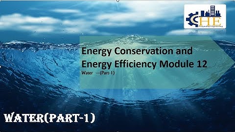 Energy conservation and energy efficiency module 12  Water  (PART 1)