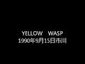 YELLOW WASP1990年9月市川