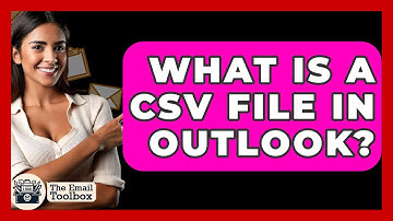 What Is A CSV File In Outlook? - TheEmailToolbox.com