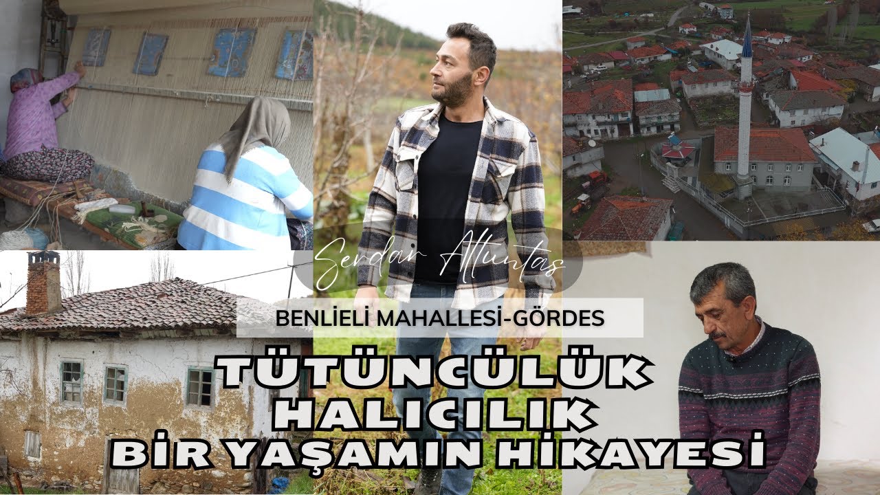 BELGESEL- BİR YAŞAMIN HİKAYESİ - TÜTÜN BASIMI - HALI DOKUMA  -BENLİELİ KÖYÜ GÖRDES/MANİSA