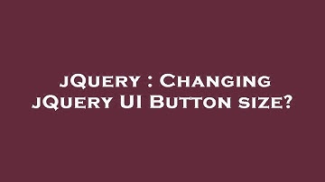 jQuery : Changing jQuery UI Button size?