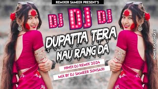 Dupatta Tera Nau Rang Da 💗 Dj Remix 2024💗Baliye De Mukhde Pe Dil Lalchaye 💘 Dj Sameer sunsari