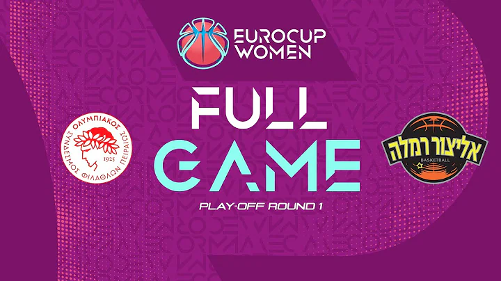LIVE - OSFP v Elitzur Ramla | EuroCup Women 2025-26 | Play-Off Round 1