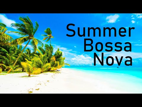 Summer Bossa Nova - Summer Time Bossa Nova Jazz to Relax & Chill Out