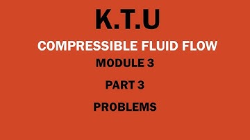KTU | COMPRESSIBLE FLUID FLOW | CFF | MODULE 3 | PART 3 | PROBLEMS