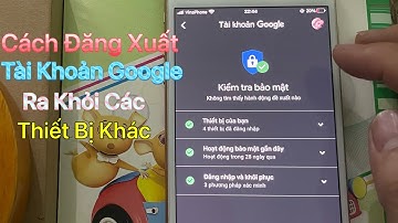 Cách Đăng Xuất Tài Khoản Google Ra Khỏi Thiết Bị Khác - Mới Nhất 2023