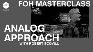 Analog Approach | FOH Masterclass ft Robert Scovill | Hillsong Creative Audio Training