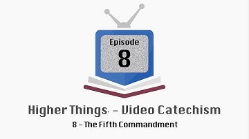 HT Video Catechism - Ep. 8 - The Fifth Commandment