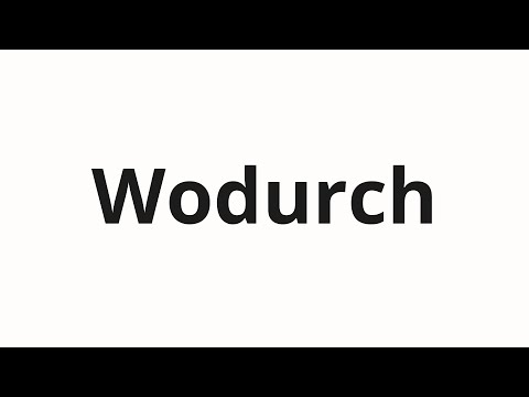 How to pronounce Wodurch