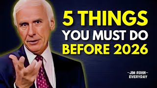 Do These 5 Things Before 2026 Begins | Jim Rohn Motivation