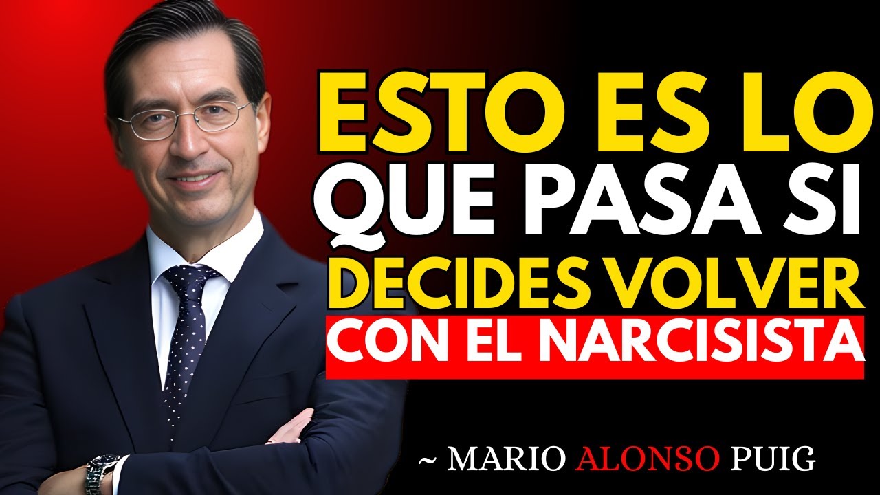 11 RAZONES Psicológicas PARA NO VOLVER con un Narcisista | Mario Alonso Puig
