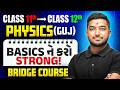 Physics: Class 11th to 12th Bridge Course | Basics in One Shot | Parishram Guj Board +GUJCET 2027🔥