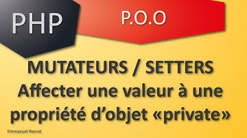04- PHP POO - Les mutateurs / setters : affecter une valeur à une propriété privée