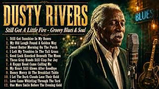 Dusty Rivers | Still Got A Little Fire - Groovy Blues & Soul