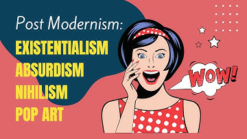 💯 Post Modernism: Existentialism, Absurdism, Nihilism, Pop Art and Magic Realism