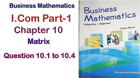 Business Math I.Com Part 1 Chapter 10 Matrices Exercise 10 Question 10.1 to 10.4