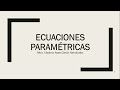 Ecuaciones paramétricas Ejercicios 1 y 2