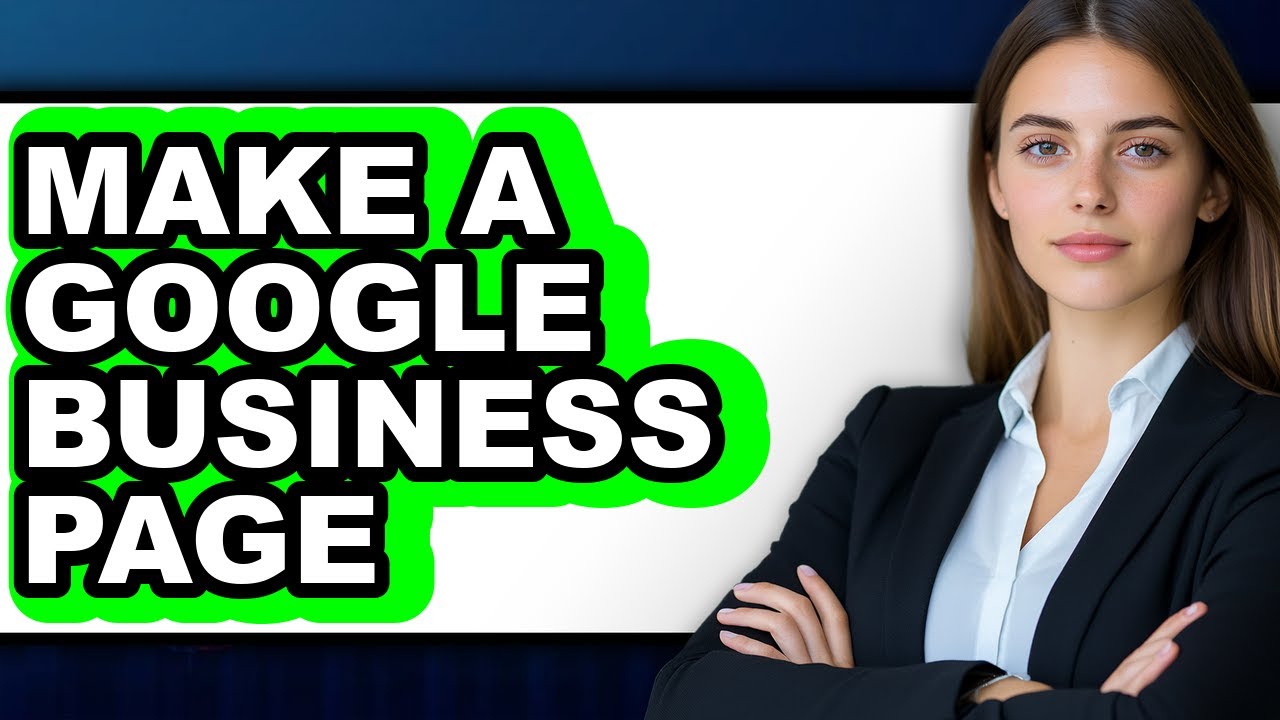 How to Make a Google Business Page - Full Guide