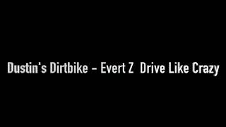 Dustin's Dirtbike   Evert Z  Drive Like Crazy
