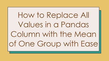 How to Replace All Values in a Pandas Column with the Mean of One Group with Ease