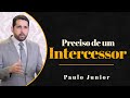 Preciso de Um Intercessor - Paulo Junior