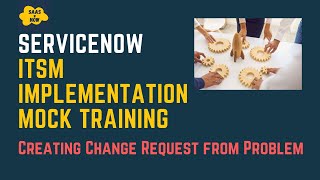 #20 Creating Change Request from Problem | ServiceNow ITSM Implementation Mock Training