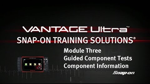 Guided Component Tests: VANTAGE® Ultra (Pt. 3/4) | Snap-on Training Solutions®