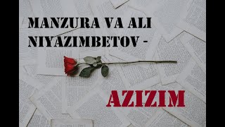 Manzura & Ali Niyazimbetov - Azizim (lyrics/tekst/qo'shiq matni)