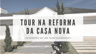 Tour na Reforma da Casa Nova