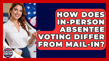 How Does In-person Absentee Voting Differ From Mail-in? - Election Central Channel