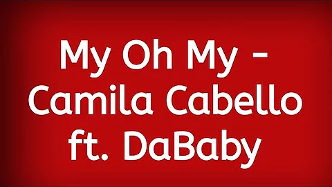 My Oh My - Camila Cabello ft. DaBaby [Lyrics]