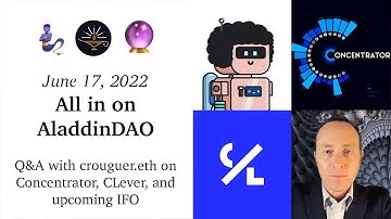June 17, 2022: All in on AladdinDAO 🧞🔮 Q&A with crouguer.eth on Concentrator, CLever, and IFO