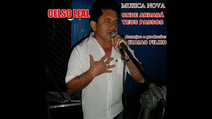 CELSO LEAL  ONDE ANDAR TEUS PASSOS
