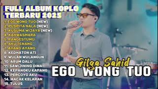 EGO WONG TUO - GILGA SAHID FULL ALBUM TERBARU DANGDUT KOPLO TERBARU 2025