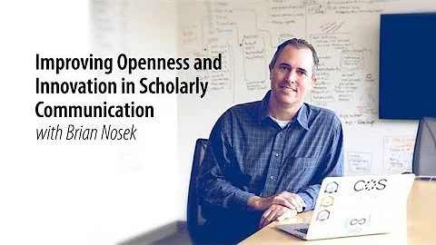 Improving Openness and Innovation in Scholarly Communication with Brian Nosek