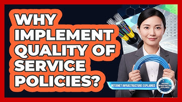Why Implement Quality Of Service Policies?