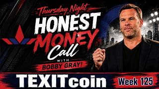 Honest Money Hour || Week 125 || TEXITcoin Live with Bobby Gray