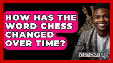 How Has The Word Chess Changed Over Time? - The Board Game Xpert