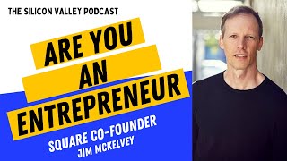 Are You An Entrepreneur? Square Co-Founder Jim McKelvey - The Silicon Valley Podcast