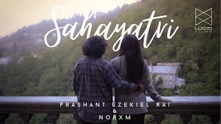 Sahayatri Prashant Ezekiel Rai X Norxm Official Music Video