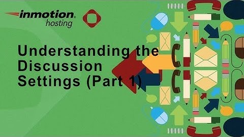 Understanding the Discussion Settings in WordPress - Part 1