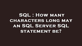 SQL : How many characters long may an SQL Server SQL statement be