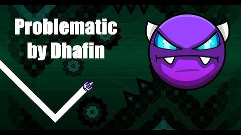 Geometry Dash - Problematic by Dhafin 100% - Easy Demon