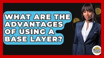 What Are The Advantages Of Using A Base Layer? - CryptoBasics360.com