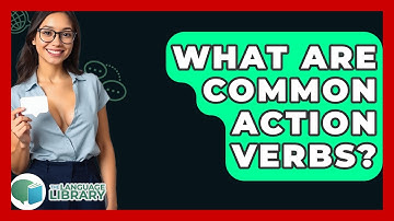 What Are Common Action Verbs? - The Language Library