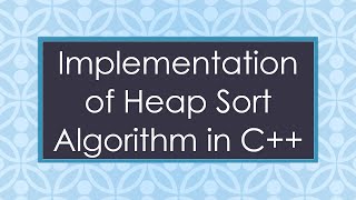 Implementation of Heap Sort Algorithm in C++ Update