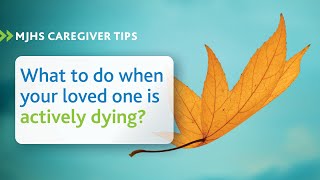 What to Do When your Loved One is Actively Dying