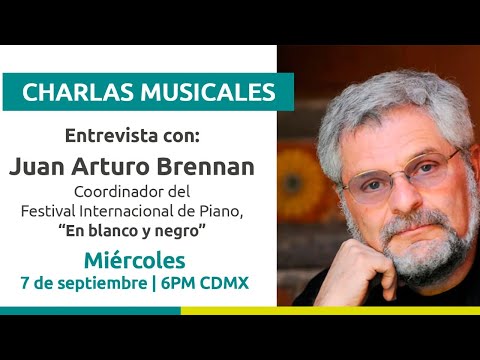 Charla Musical. Juan Arturo Brennan, coordinador del Festival Internacional de Piano.