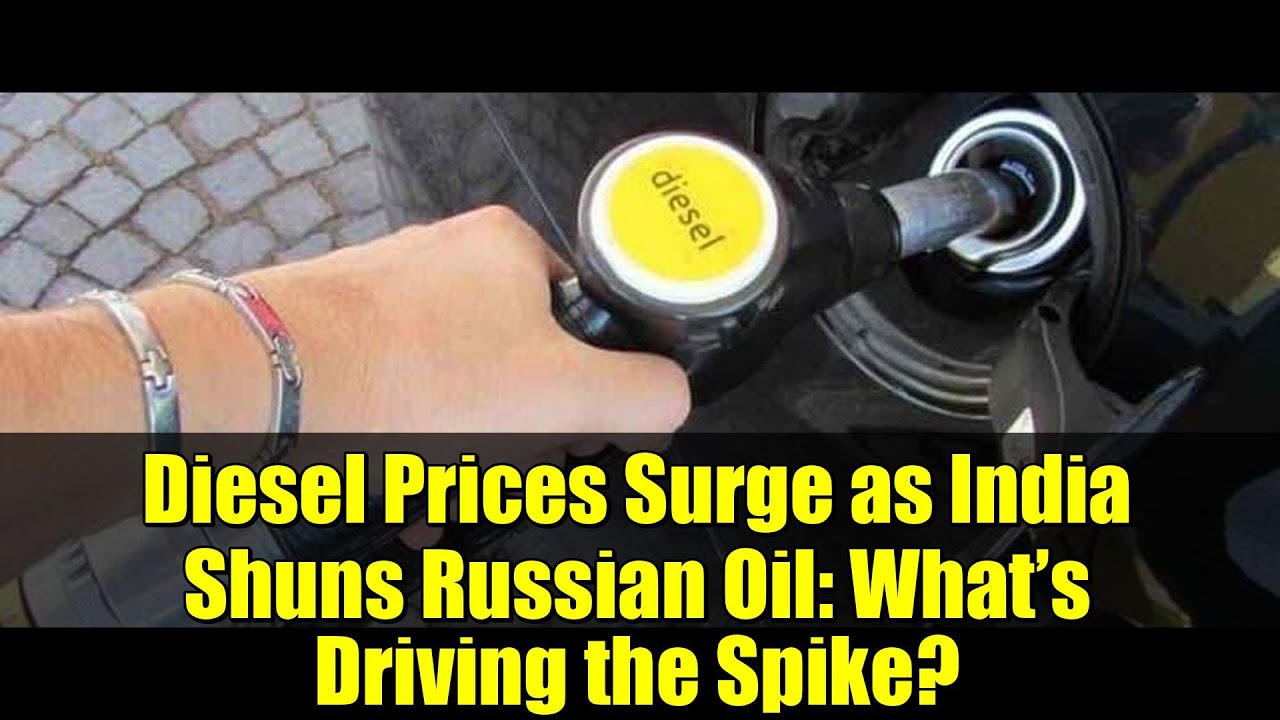 Diesel Prices Surge as India Shuns Russian Oil: What’s Driving the Spike? | Oil Market Analysis